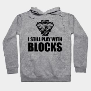 Mechanic - I still Play with blocks Hoodie